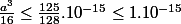 \frac{a^3}{16}\leq\frac{125}{128}.10^{-15} \leq 1.10^{-15}
